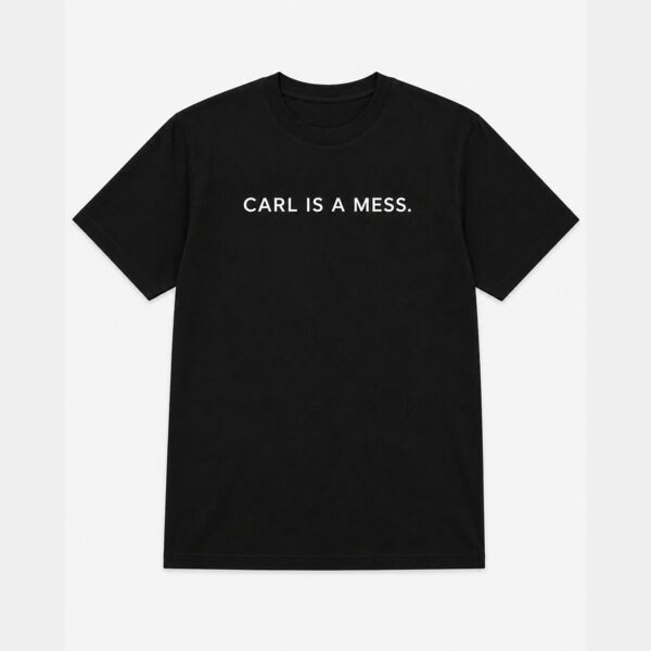 Carl Is a Mess Shirt Thumbnail
